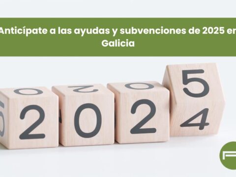 Anticípate a las ayudas y subvenciones de 2025 en Galicia.